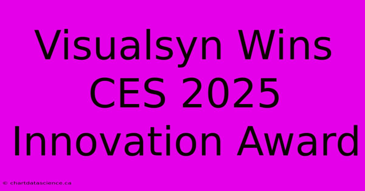 Visualsyn Wins CES 2025 Innovation Award