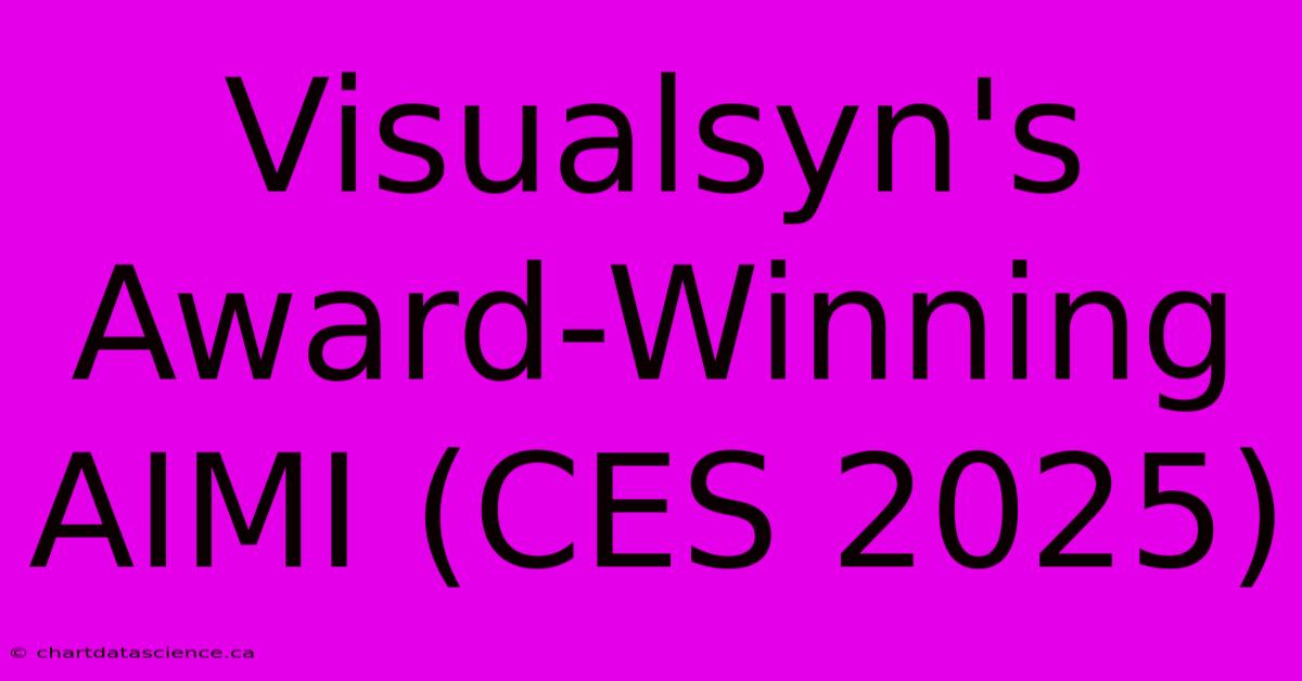 Visualsyn's Award-Winning AIMI (CES 2025)