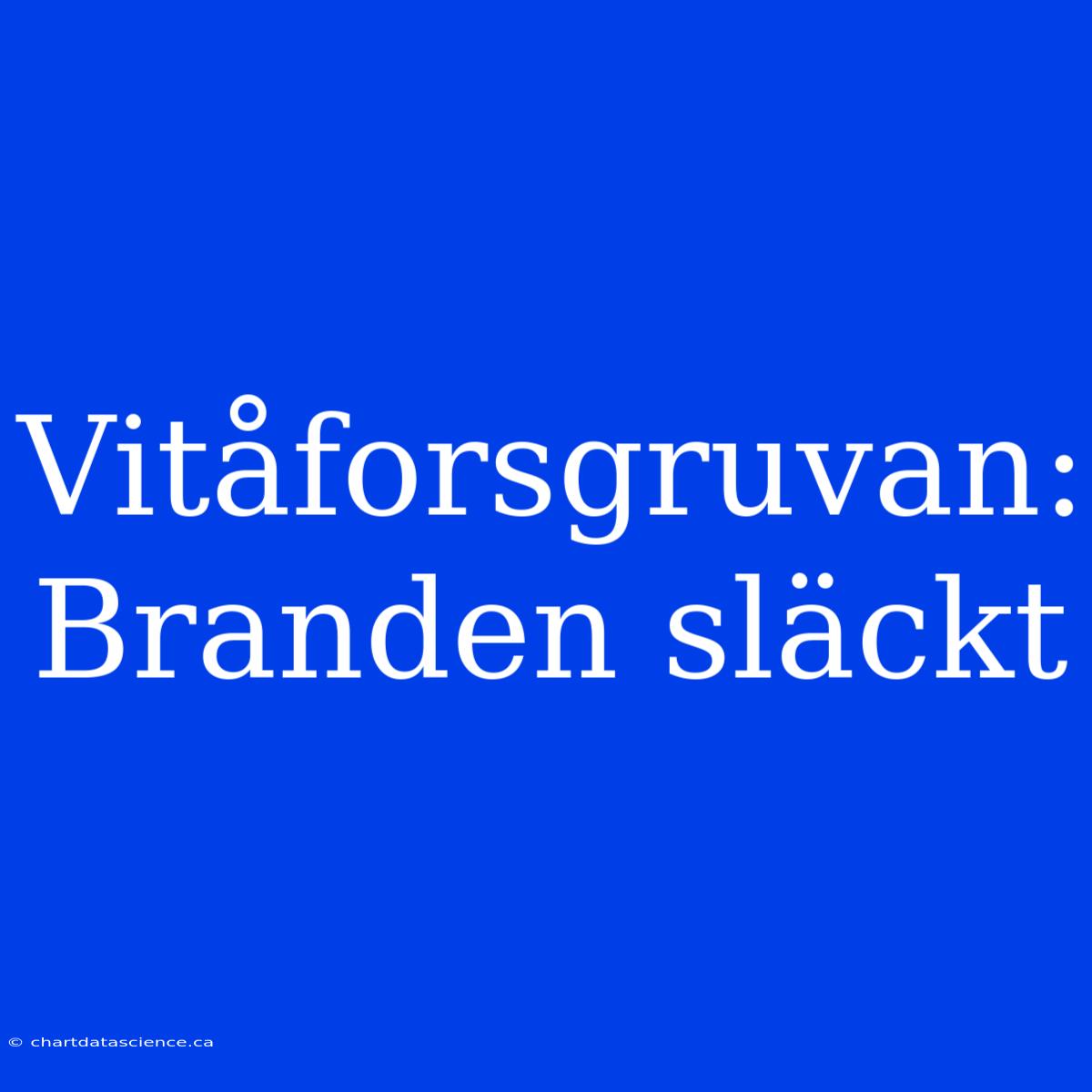 Vitåforsgruvan: Branden Släckt