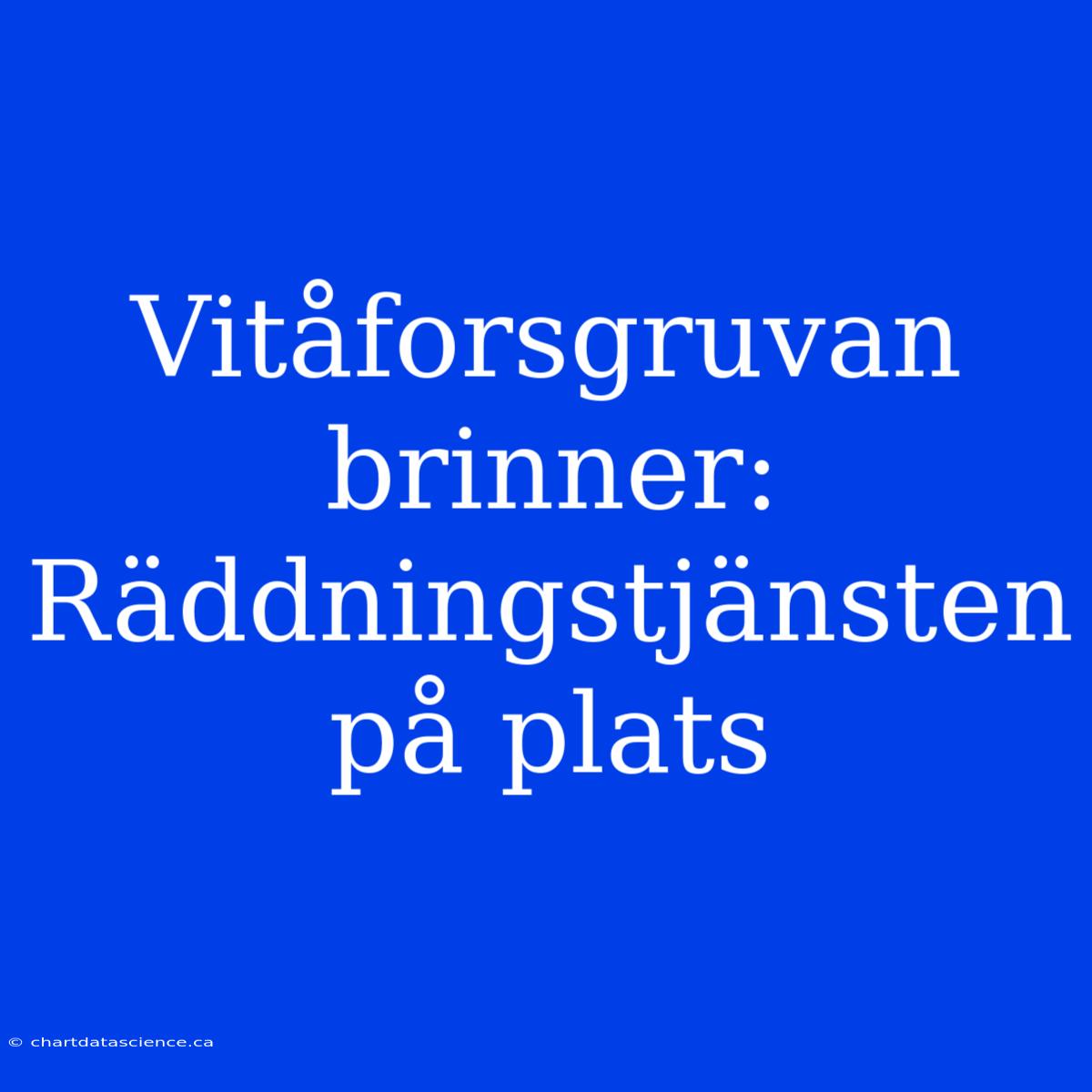 Vitåforsgruvan Brinner: Räddningstjänsten På Plats