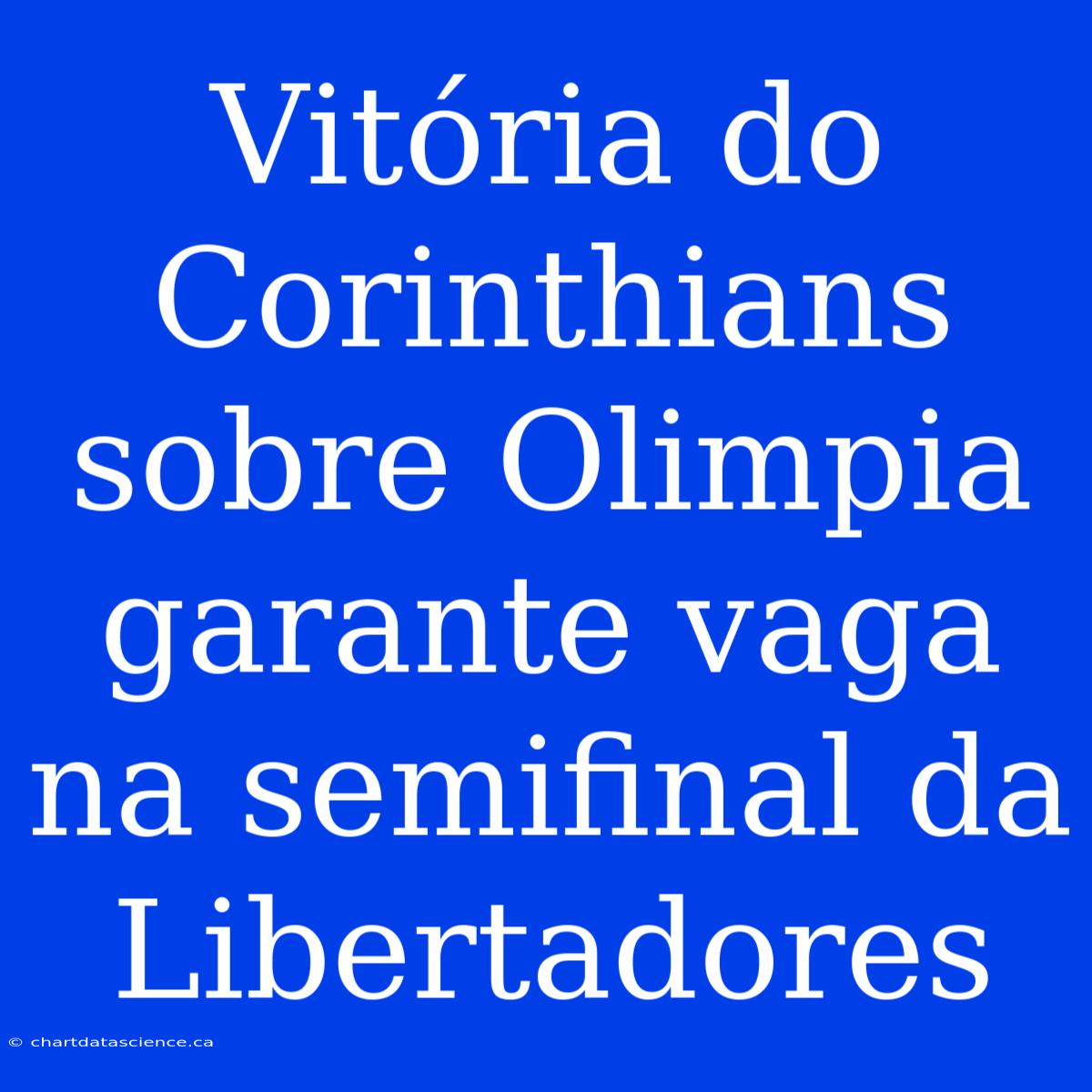 Vitória Do Corinthians Sobre Olimpia Garante Vaga Na Semifinal Da Libertadores