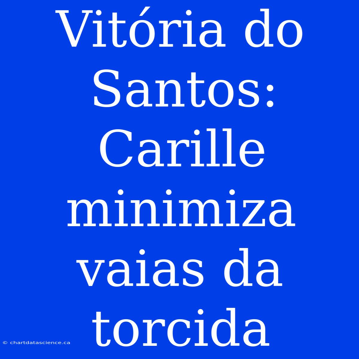 Vitória Do Santos: Carille Minimiza Vaias Da Torcida