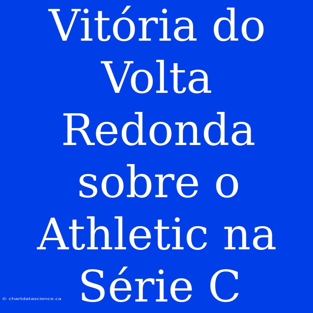 Vitória Do Volta Redonda Sobre O Athletic Na Série C