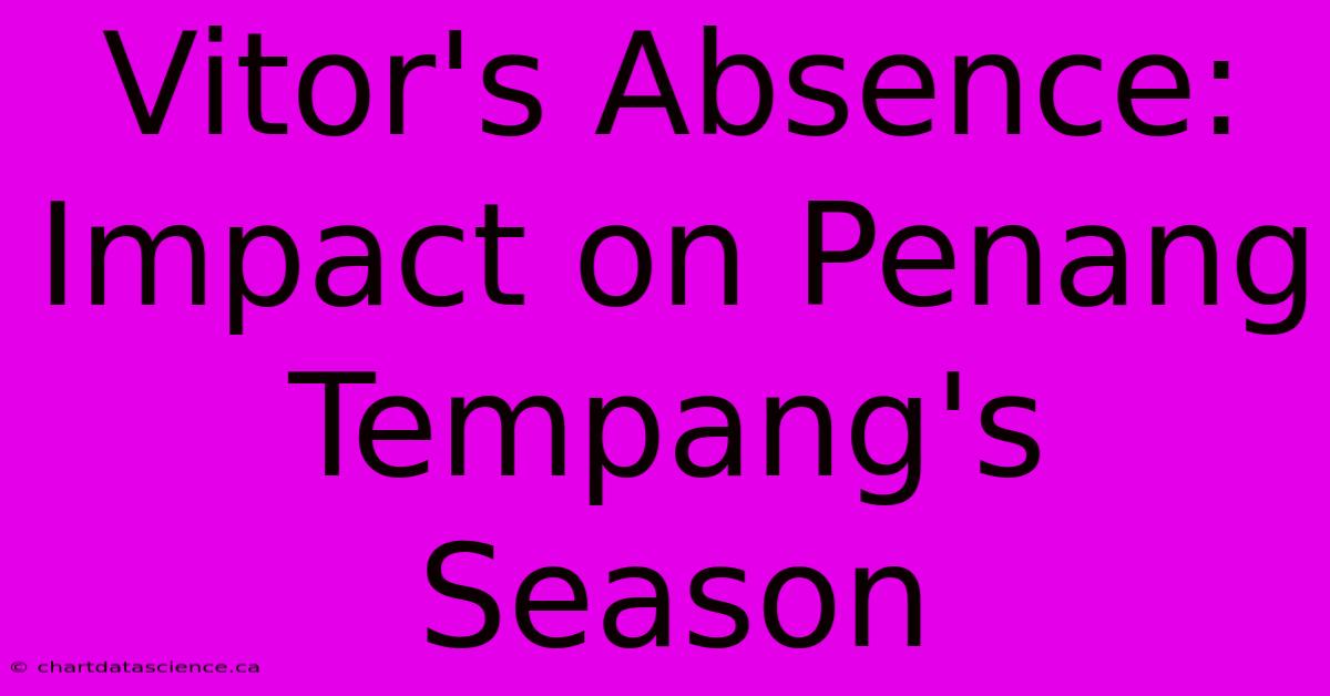 Vitor's Absence: Impact On Penang Tempang's Season