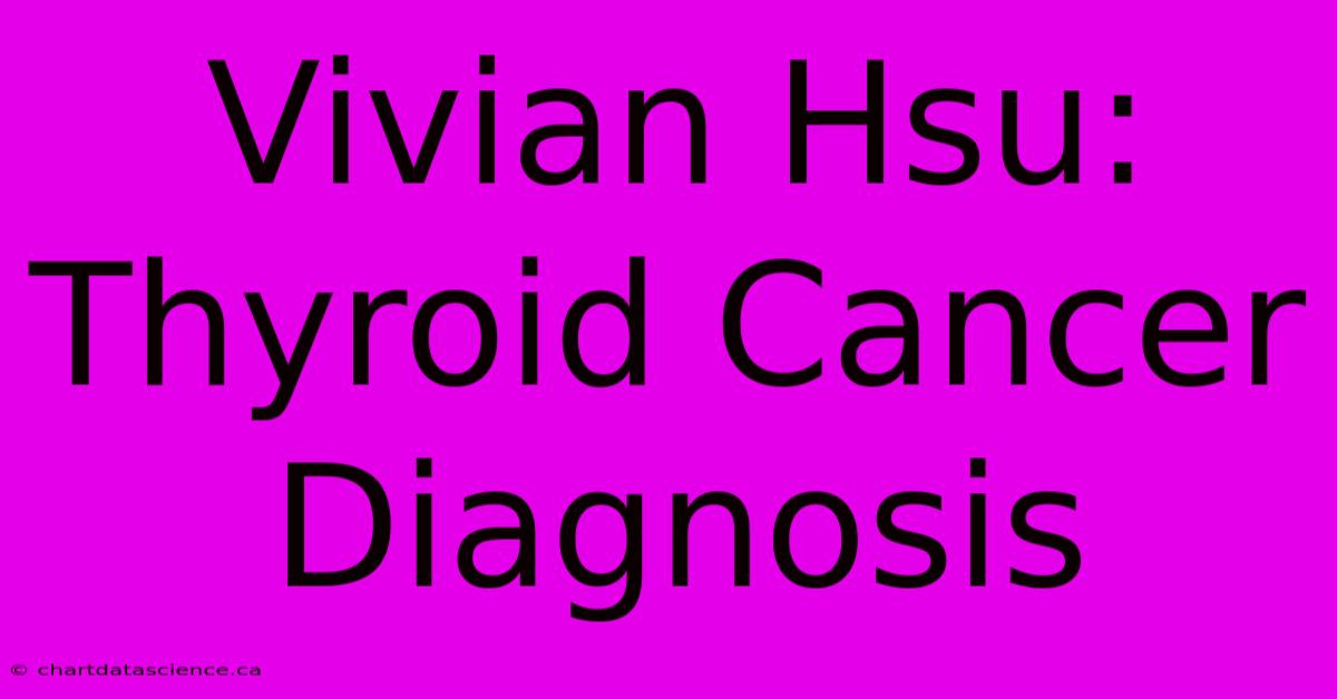 Vivian Hsu: Thyroid Cancer Diagnosis