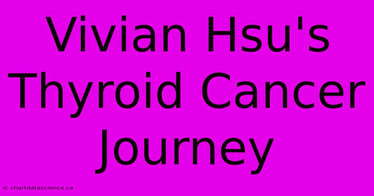 Vivian Hsu's Thyroid Cancer Journey