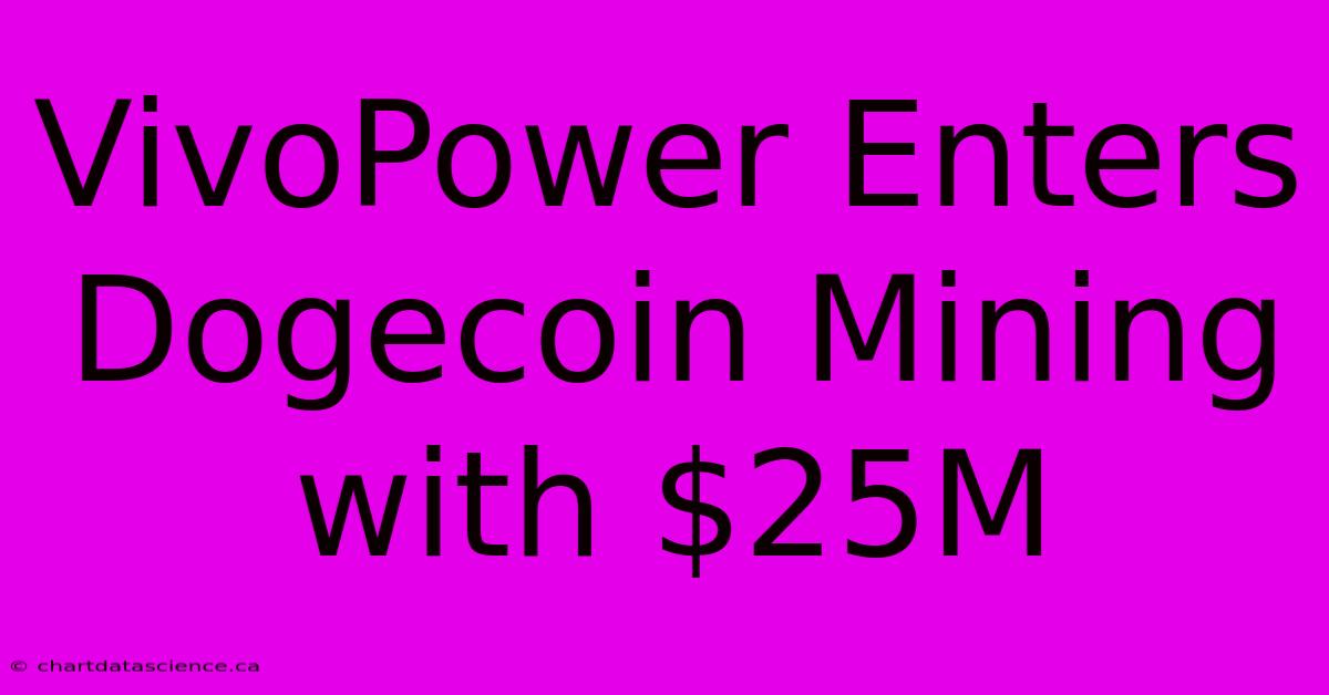 VivoPower Enters Dogecoin Mining With $25M