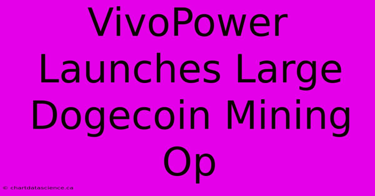 VivoPower Launches Large Dogecoin Mining Op