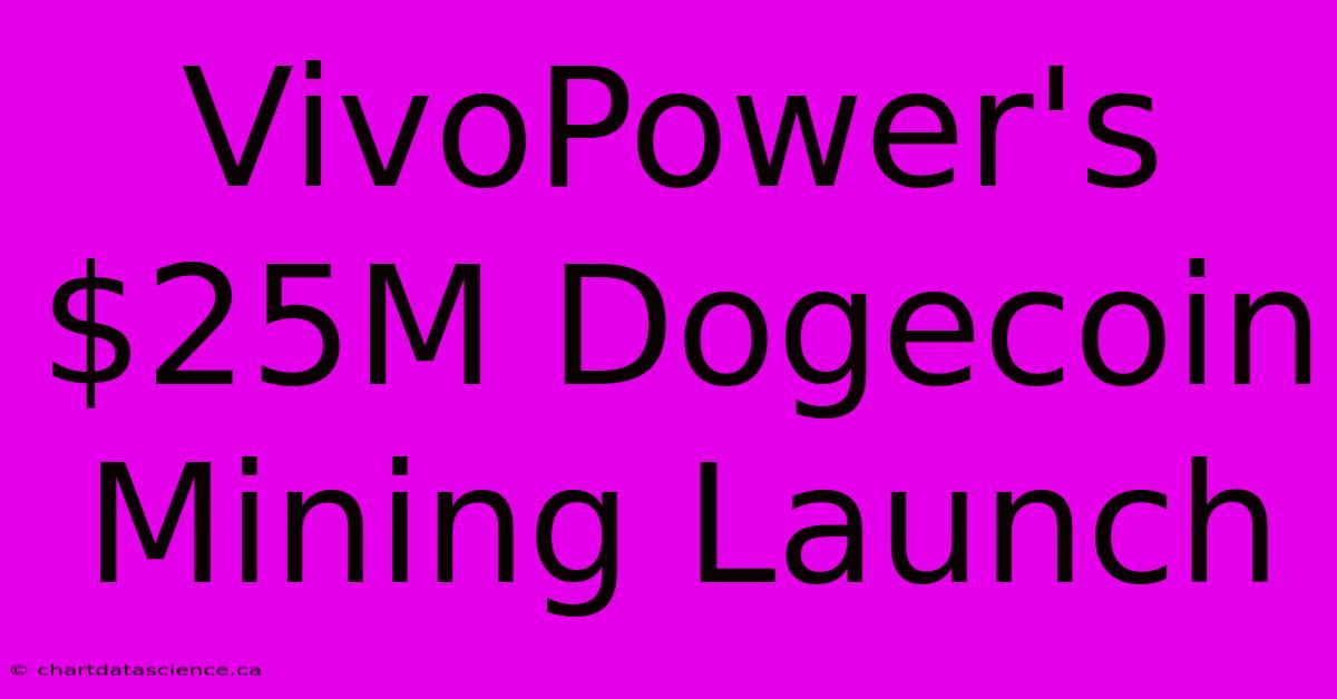 VivoPower's $25M Dogecoin Mining Launch