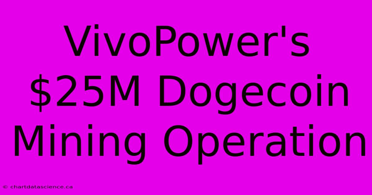 VivoPower's $25M Dogecoin Mining Operation