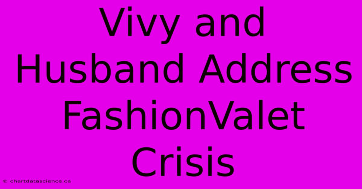 Vivy And Husband Address FashionValet Crisis