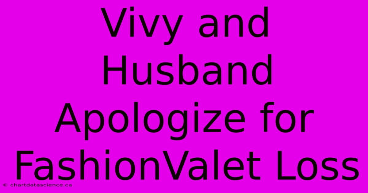 Vivy And Husband Apologize For FashionValet Loss