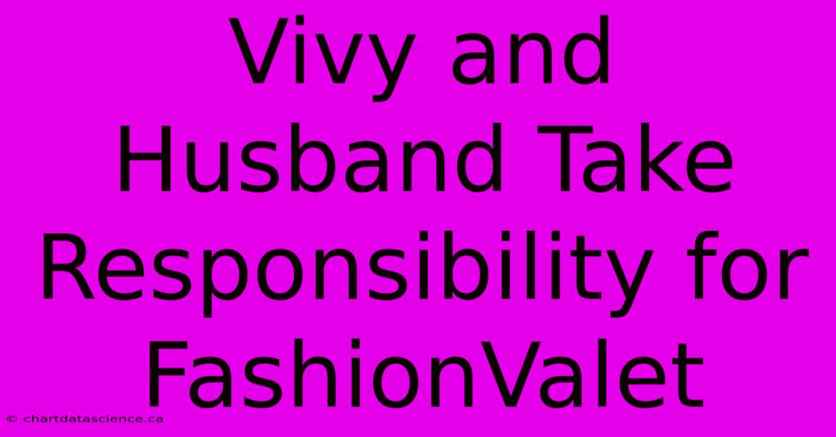 Vivy And Husband Take Responsibility For FashionValet