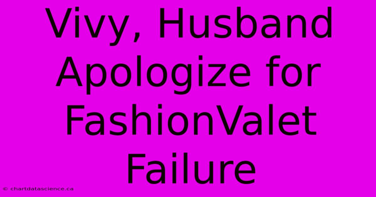 Vivy, Husband Apologize For FashionValet Failure