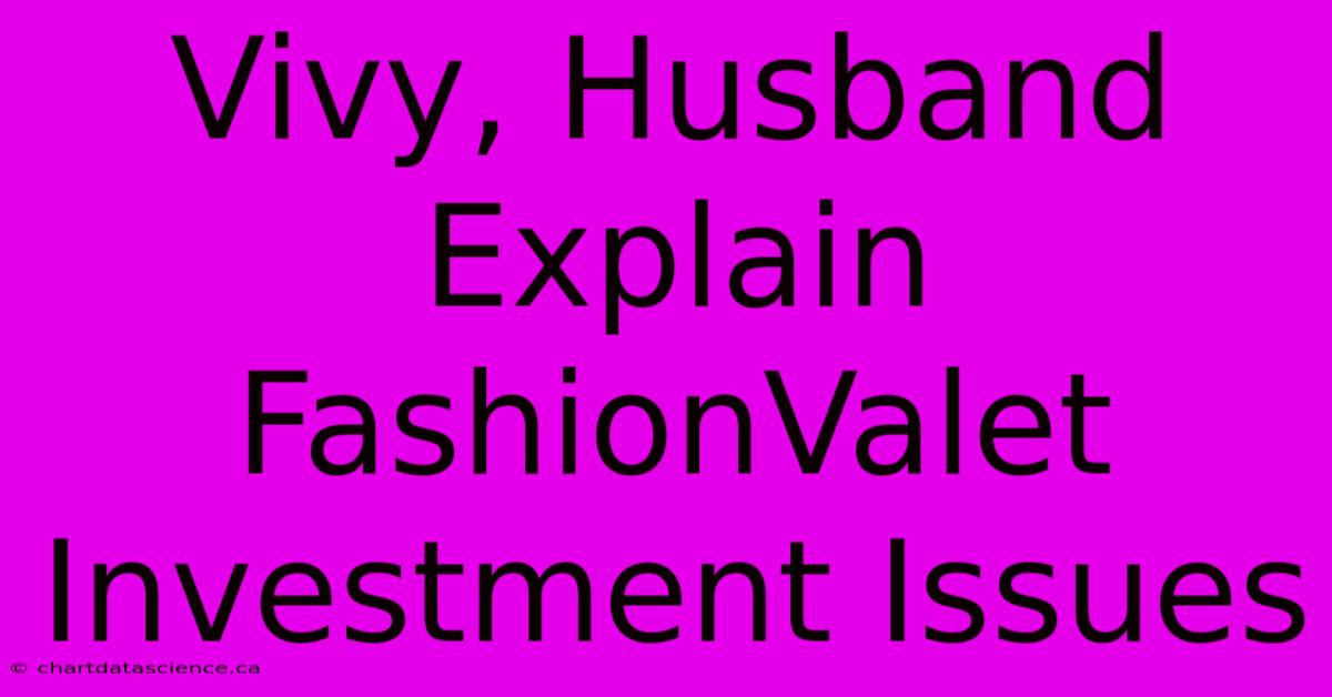 Vivy, Husband Explain FashionValet Investment Issues