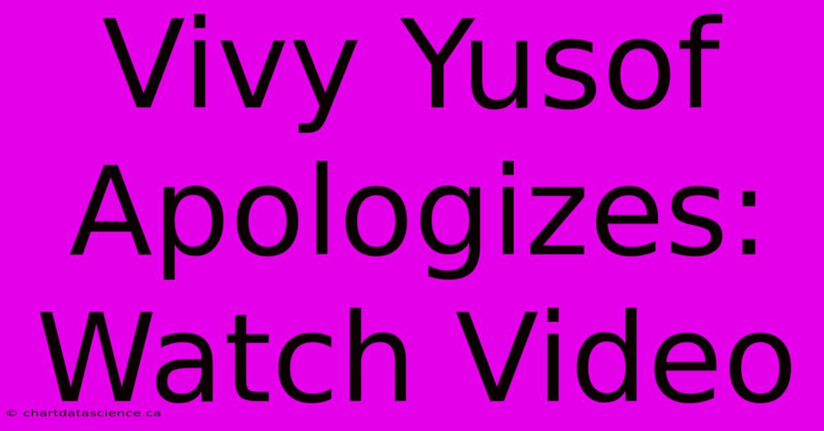 Vivy Yusof Apologizes: Watch Video 