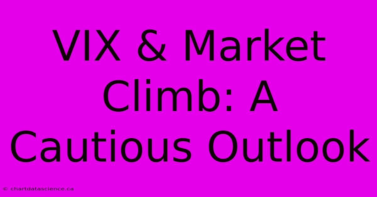 VIX & Market Climb: A Cautious Outlook