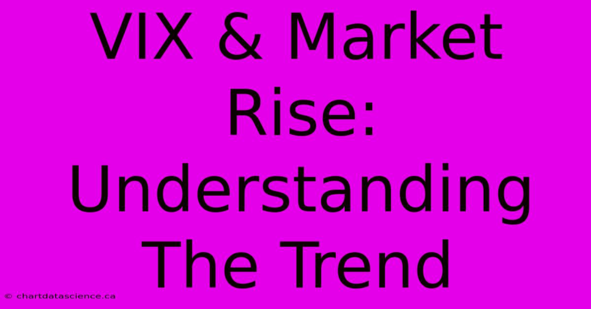 VIX & Market Rise: Understanding The Trend 