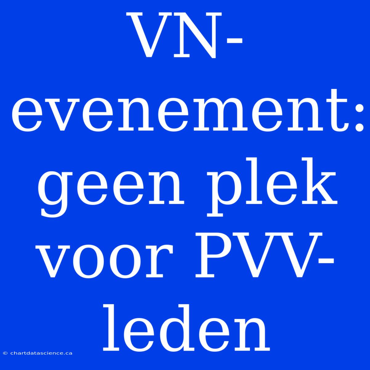 VN-evenement: Geen Plek Voor PVV-leden