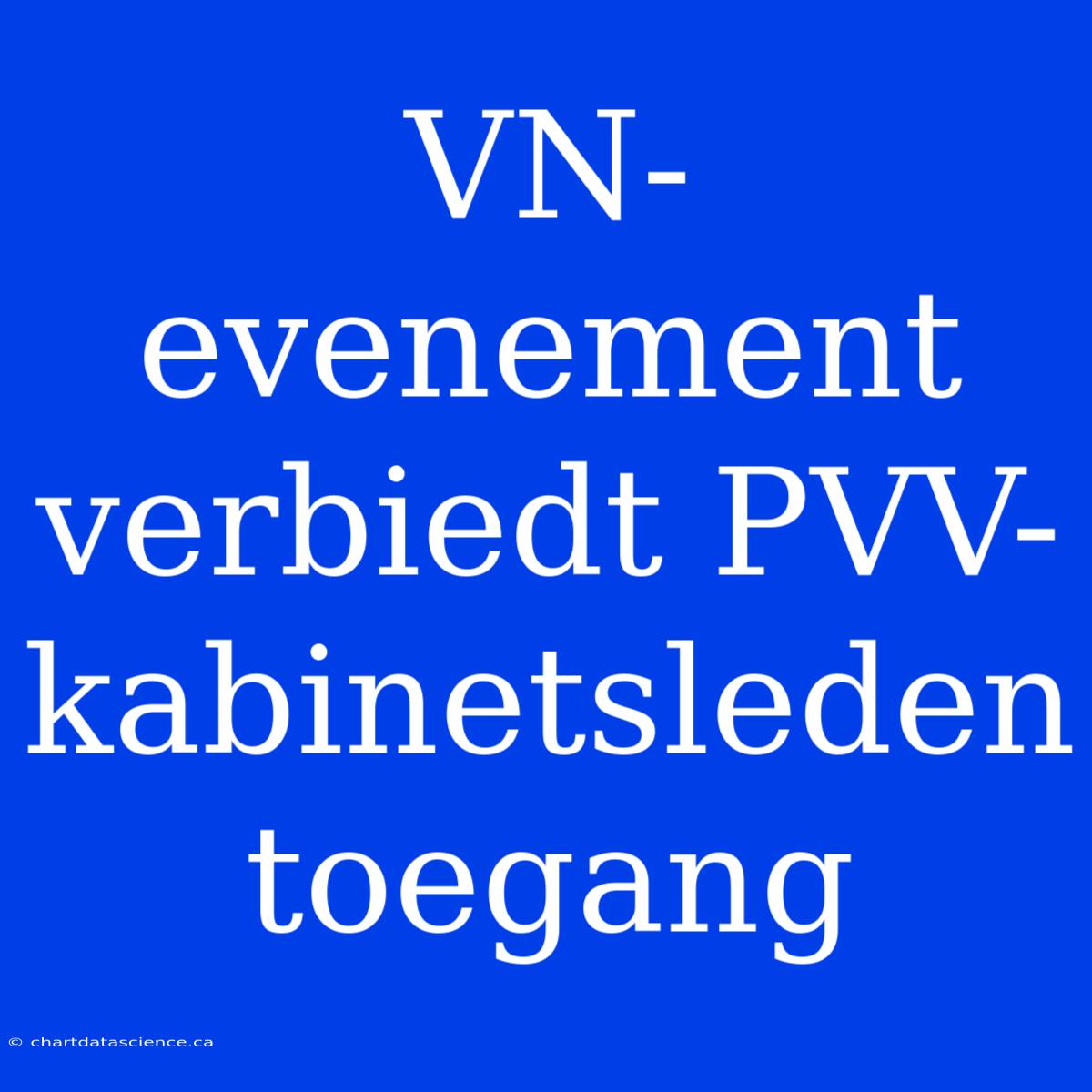 VN-evenement Verbiedt PVV-kabinetsleden Toegang