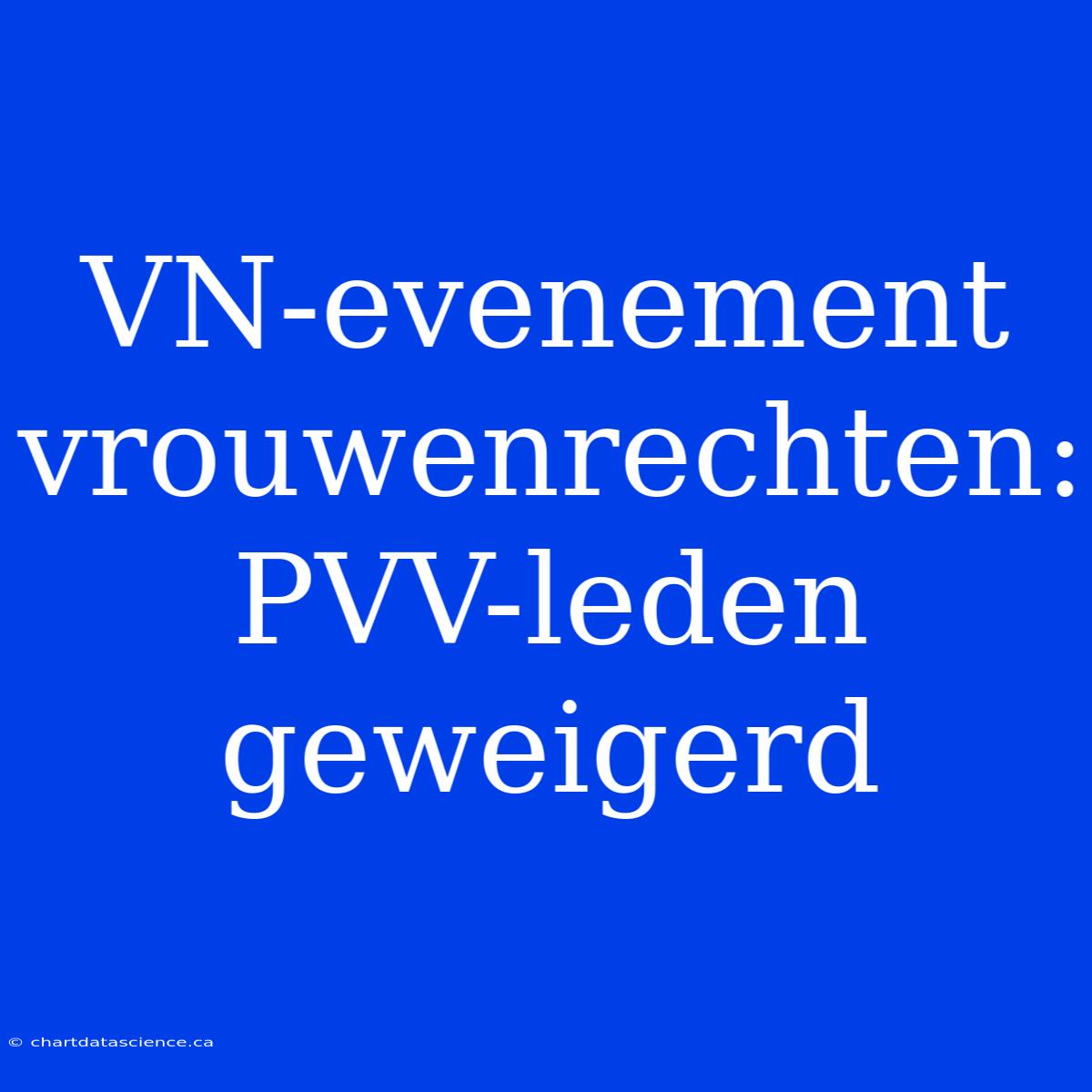 VN-evenement Vrouwenrechten: PVV-leden Geweigerd