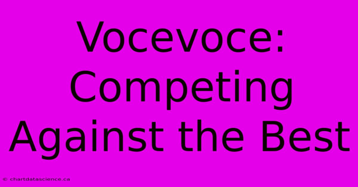 Vocevoce: Competing Against The Best