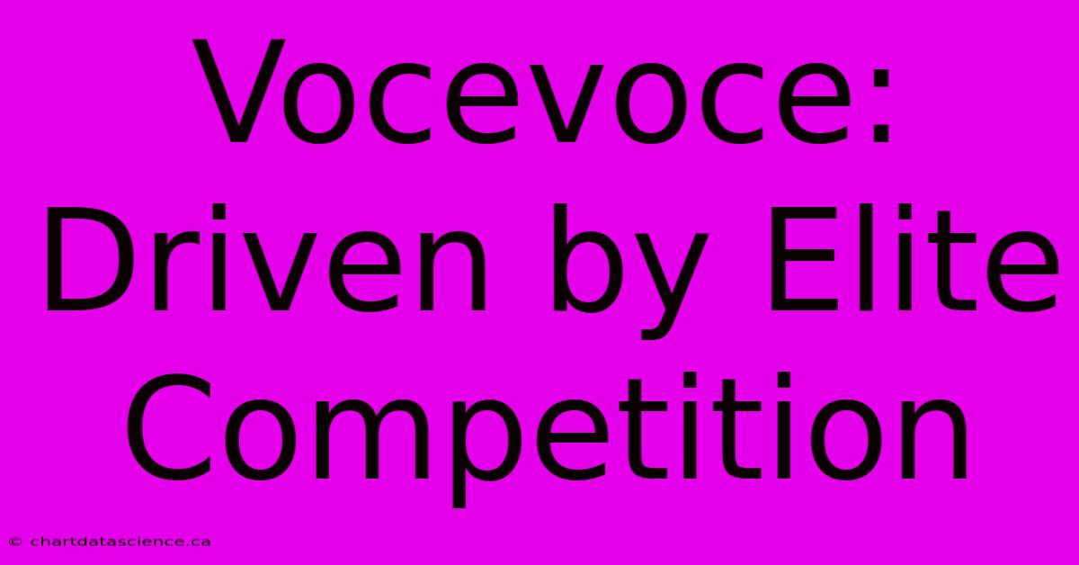 Vocevoce: Driven By Elite Competition