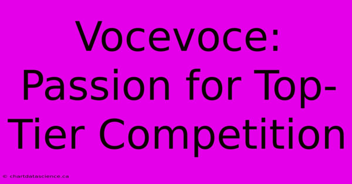 Vocevoce: Passion For Top-Tier Competition