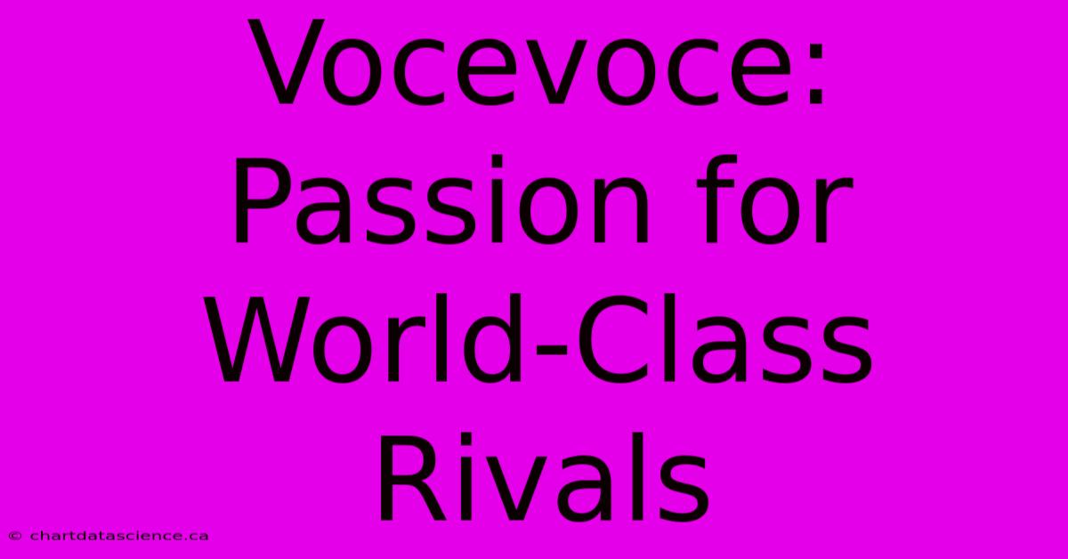 Vocevoce: Passion For World-Class Rivals