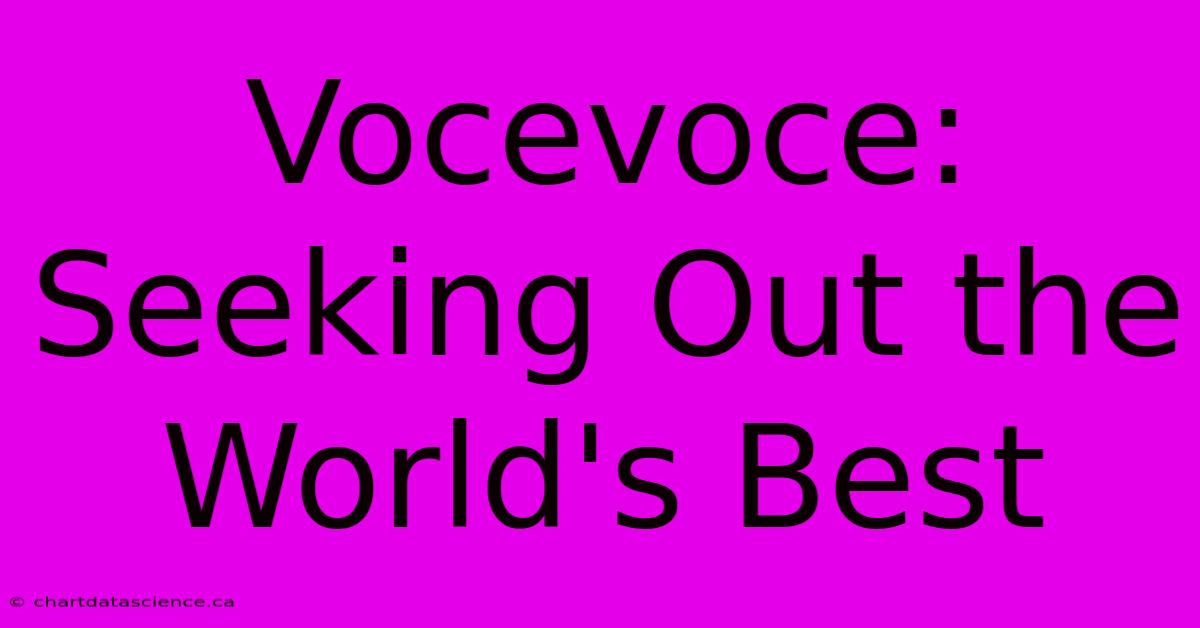 Vocevoce: Seeking Out The World's Best