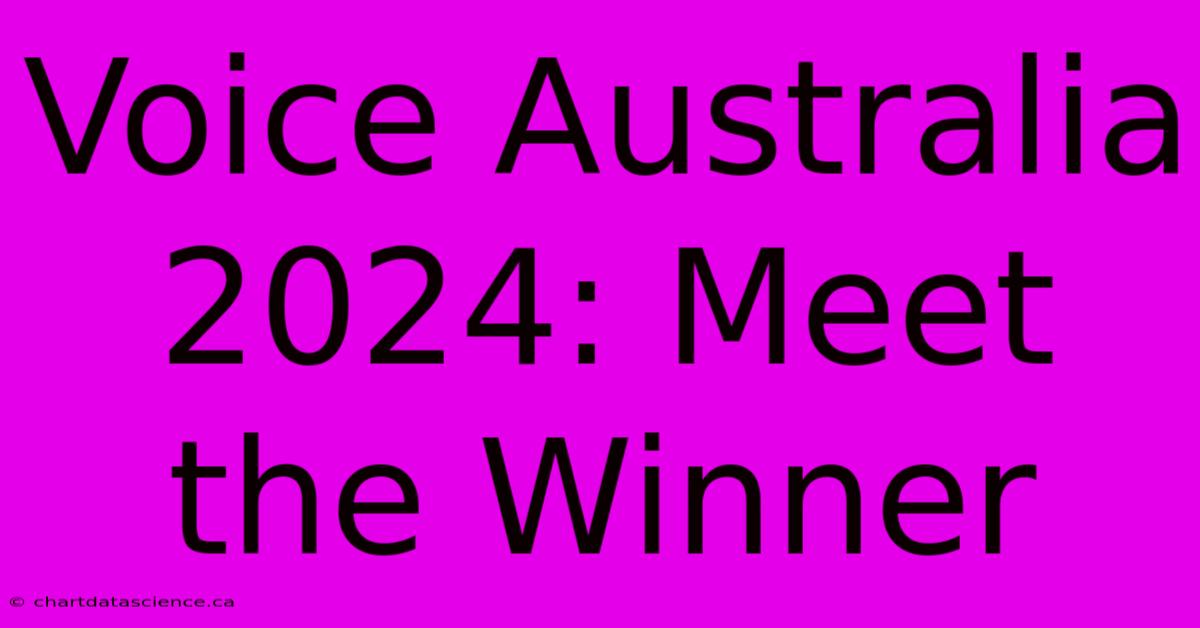 Voice Australia 2024: Meet The Winner 