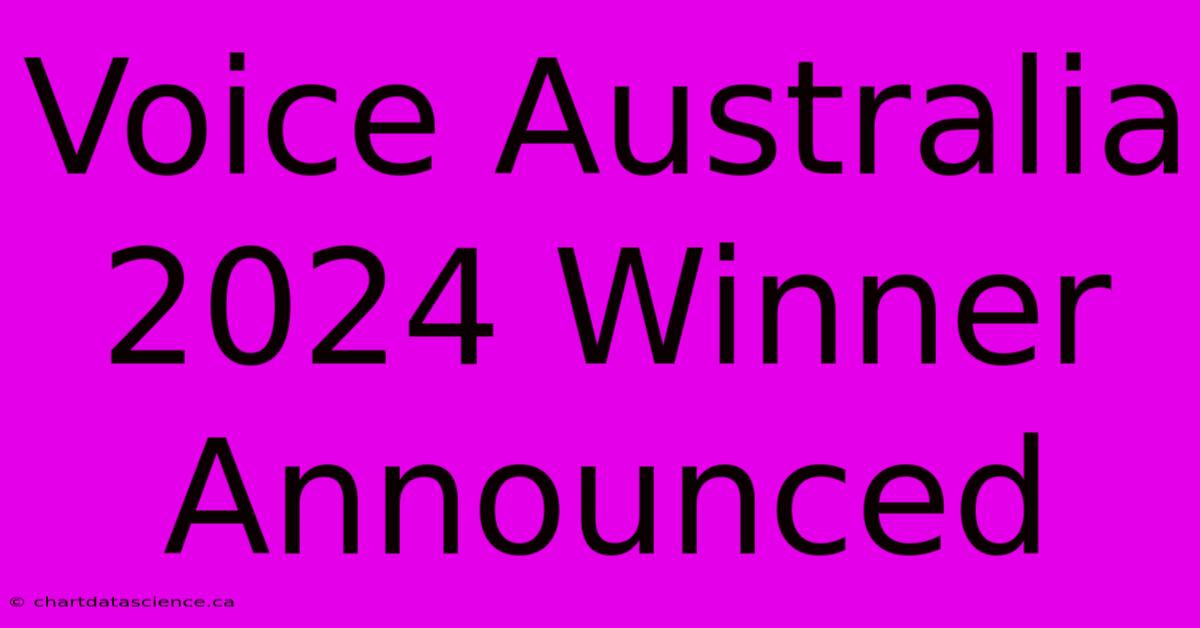 Voice Australia 2024 Winner Announced