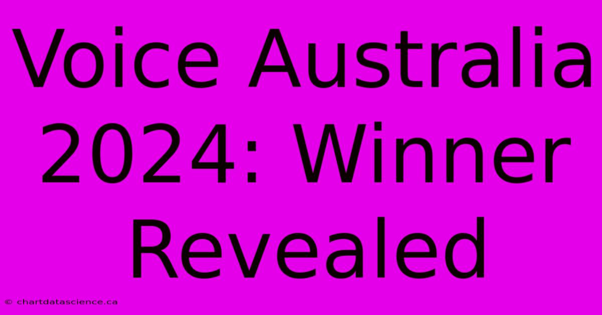 Voice Australia 2024: Winner Revealed