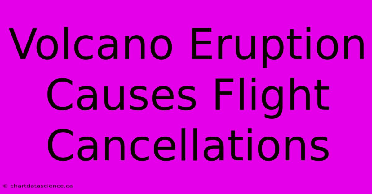 Volcano Eruption Causes Flight Cancellations