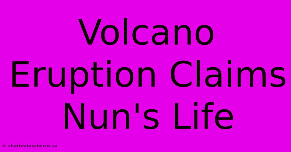 Volcano Eruption Claims Nun's Life