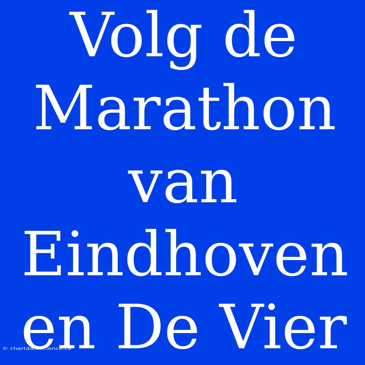 Volg De Marathon Van Eindhoven En De Vier