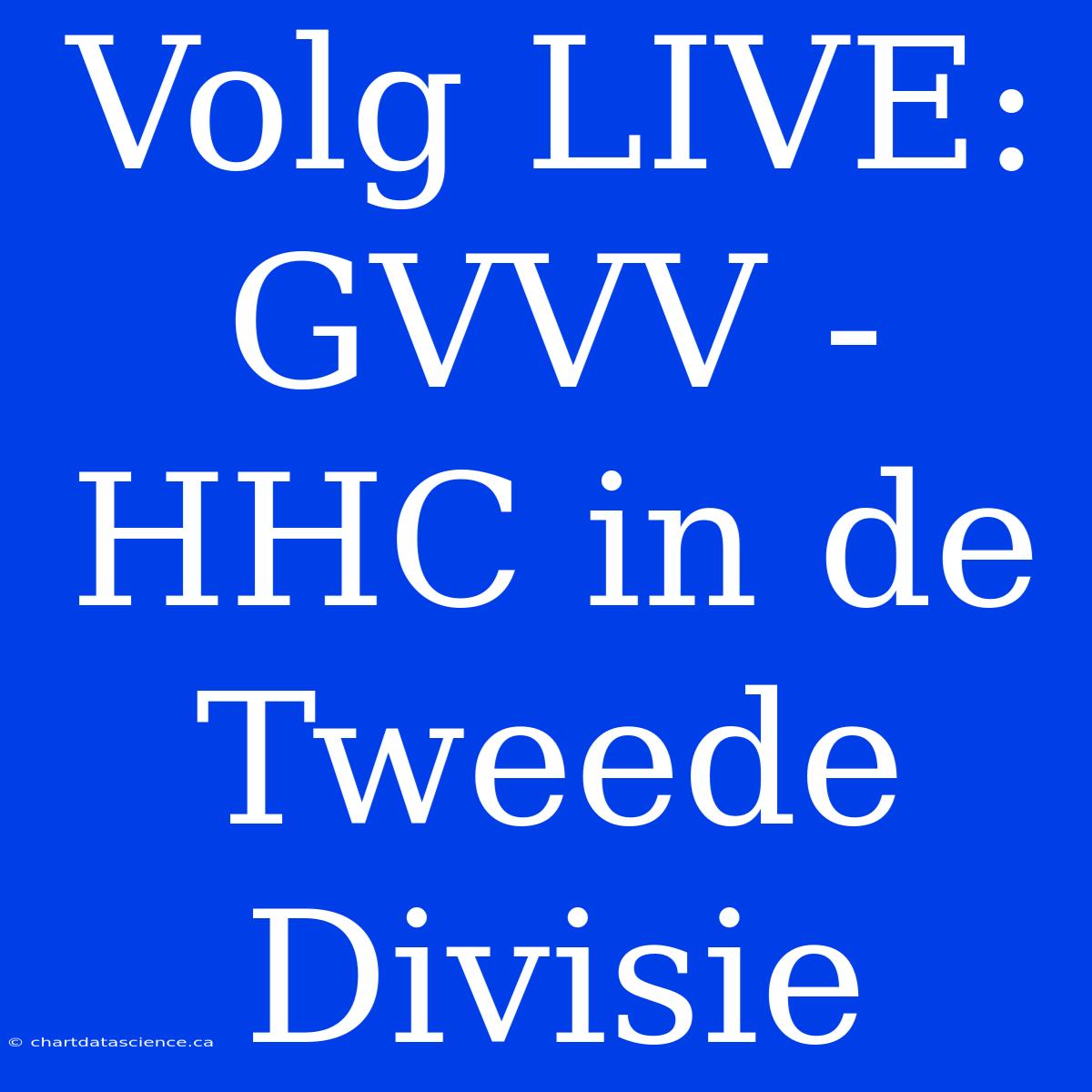 Volg LIVE: GVVV - HHC In De Tweede Divisie