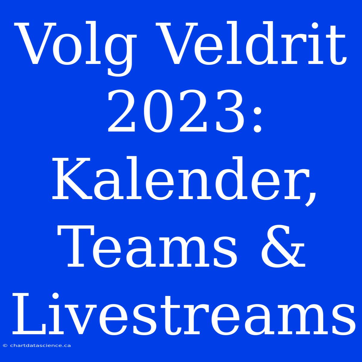 Volg Veldrit 2023: Kalender, Teams & Livestreams