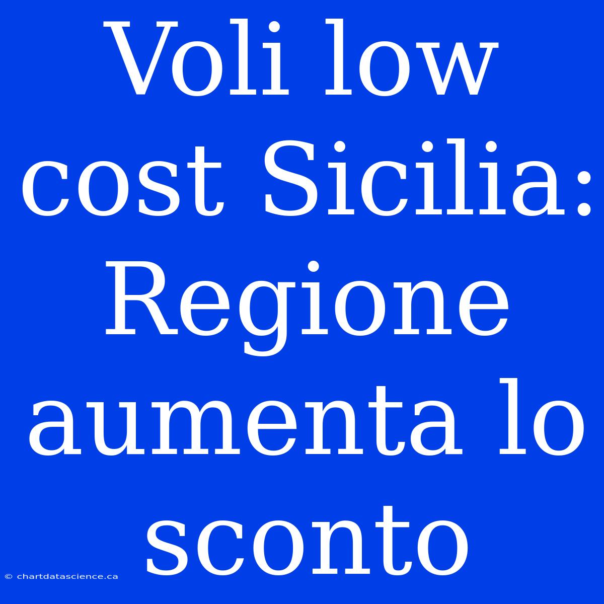 Voli Low Cost Sicilia: Regione Aumenta Lo Sconto