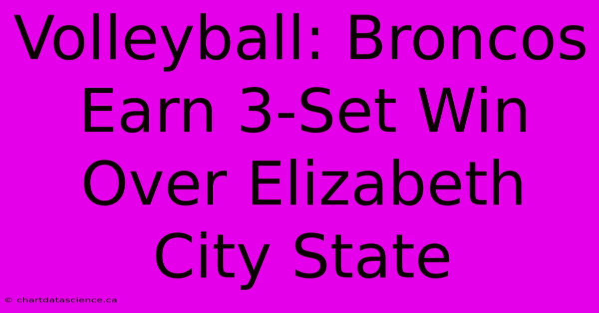 Volleyball: Broncos Earn 3-Set Win Over Elizabeth City State