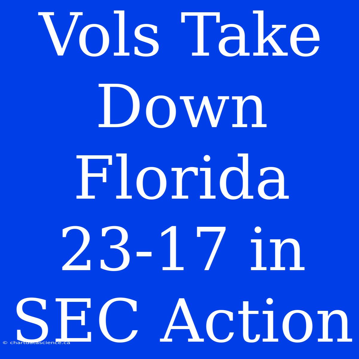 Vols Take Down Florida 23-17 In SEC Action