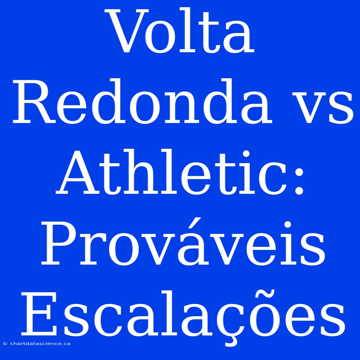 Volta Redonda Vs Athletic: Prováveis Escalações