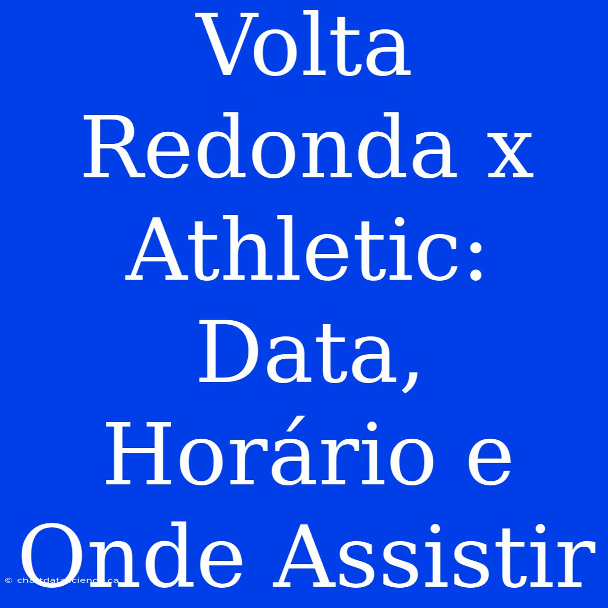 Volta Redonda X Athletic: Data, Horário E Onde Assistir