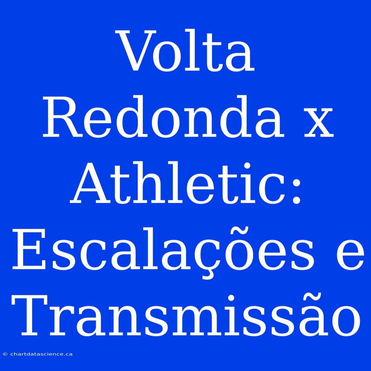 Volta Redonda X Athletic: Escalações E Transmissão