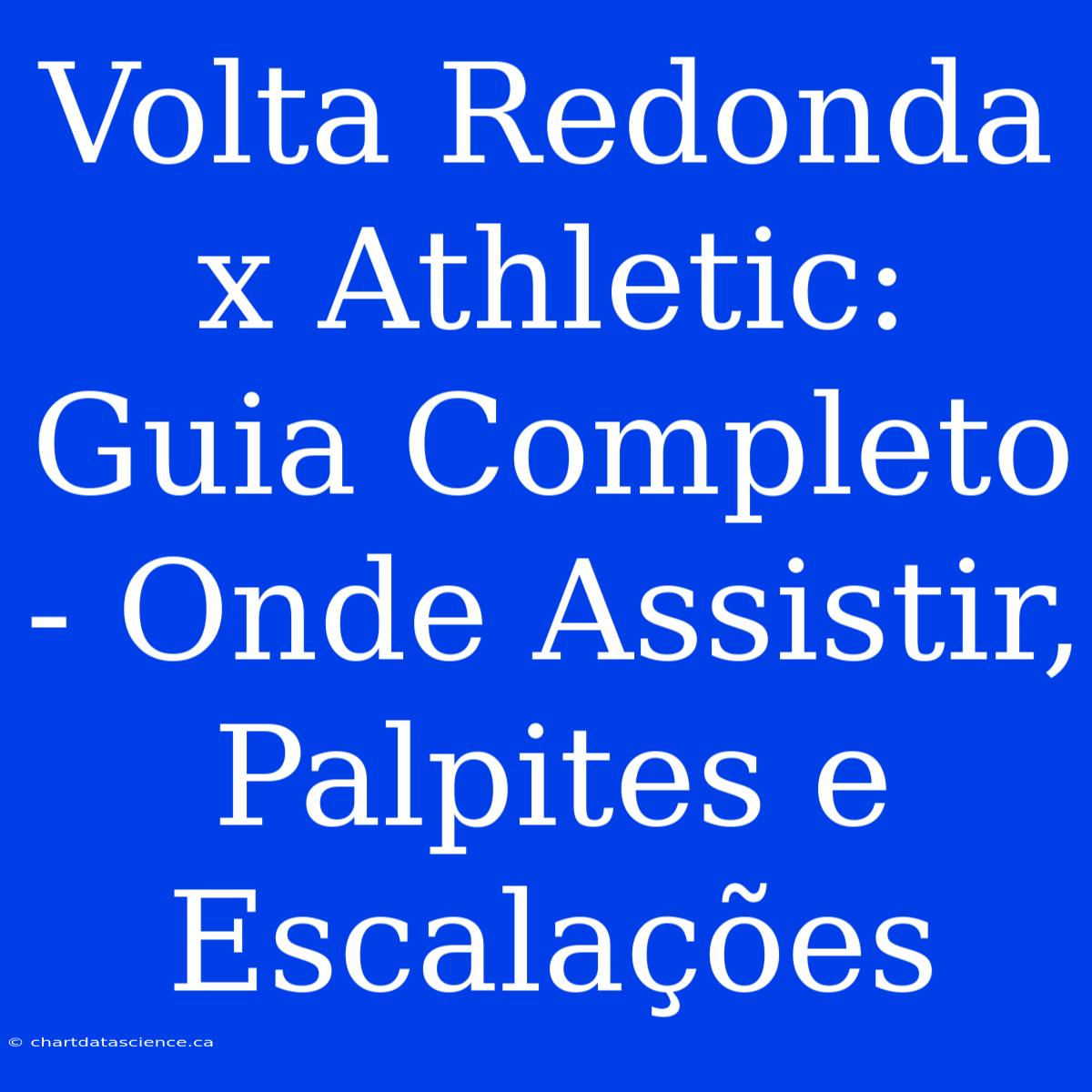 Volta Redonda X Athletic: Guia Completo - Onde Assistir, Palpites E Escalações