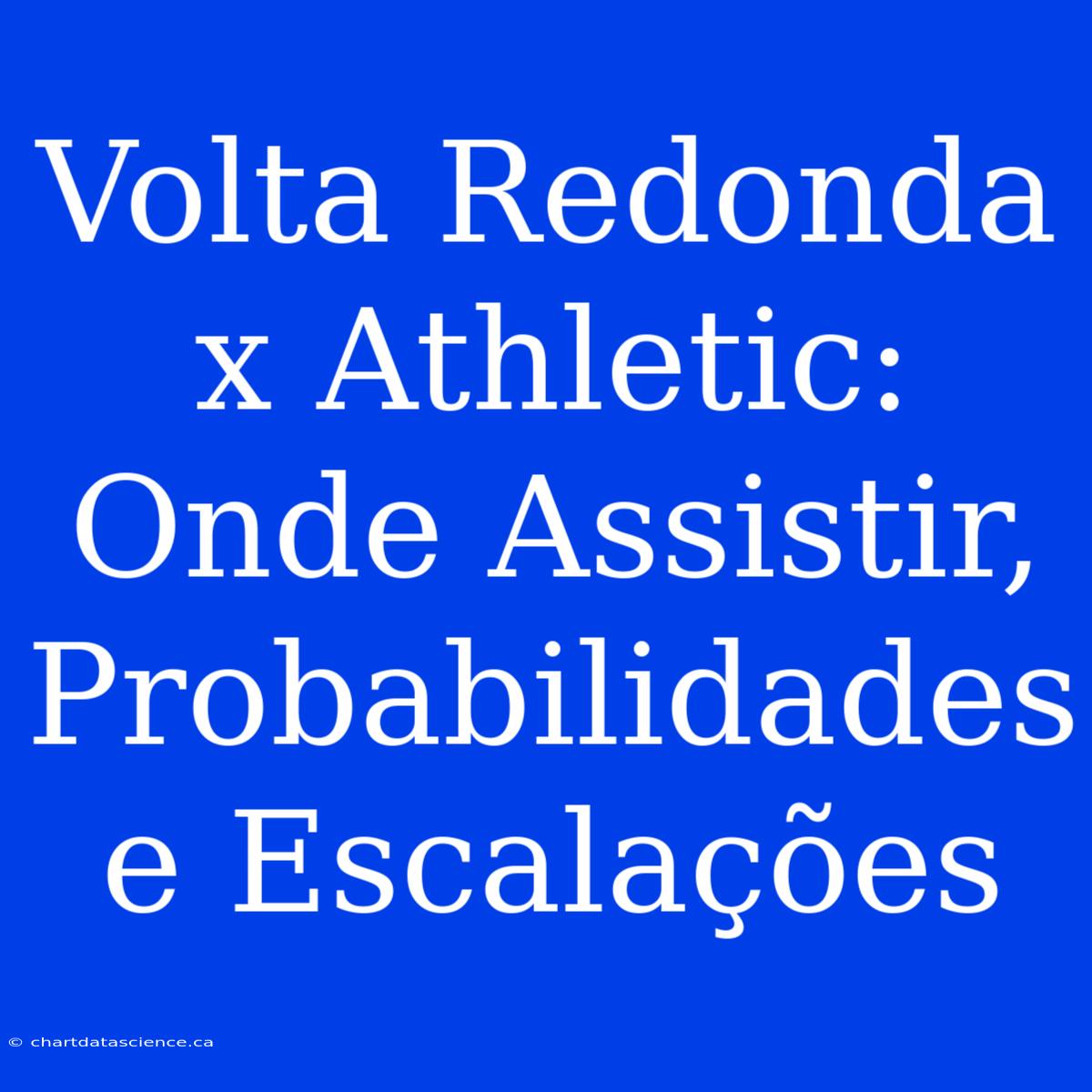 Volta Redonda X Athletic: Onde Assistir, Probabilidades E Escalações