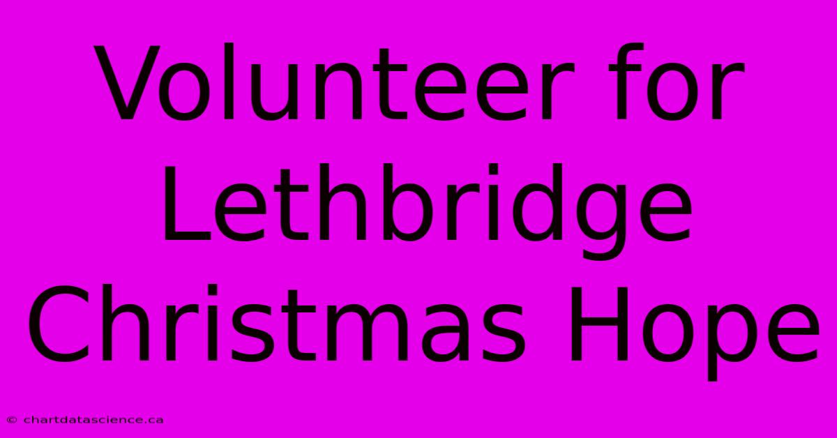 Volunteer For Lethbridge Christmas Hope