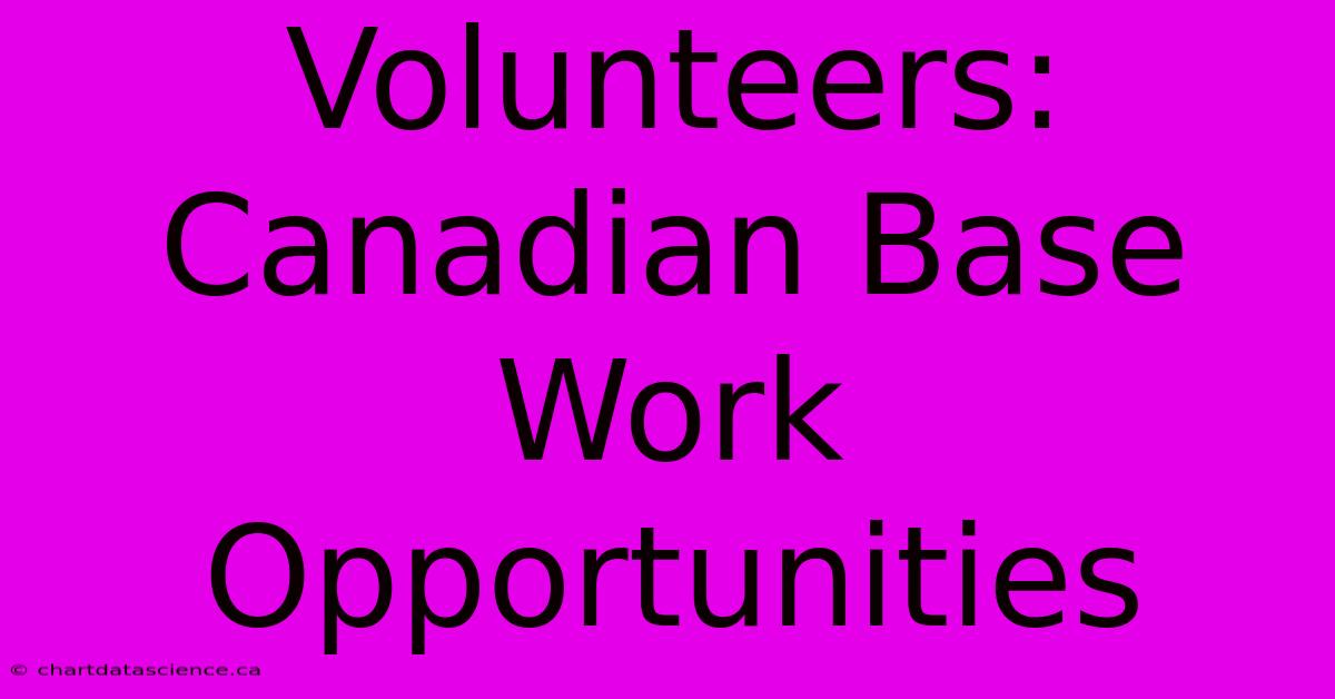 Volunteers: Canadian Base Work Opportunities