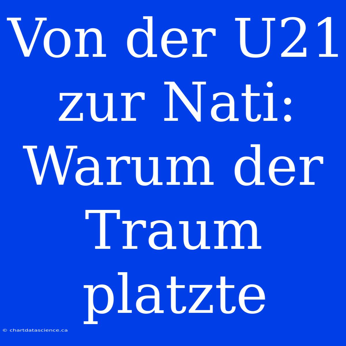 Von Der U21 Zur Nati: Warum Der Traum Platzte