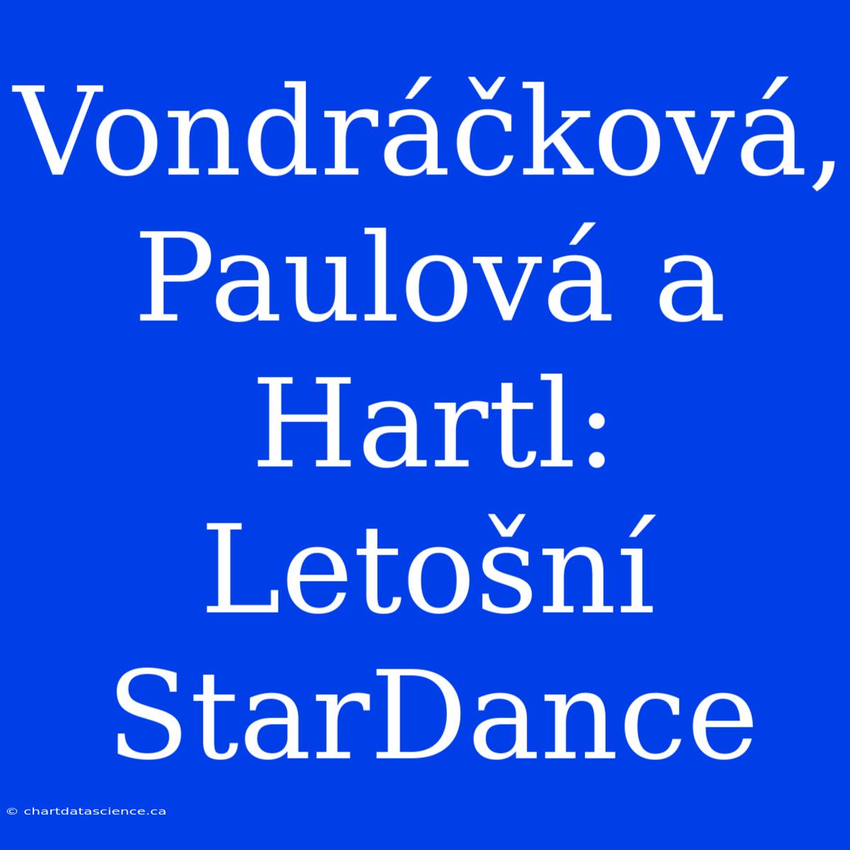 Vondráčková, Paulová A Hartl: Letošní StarDance